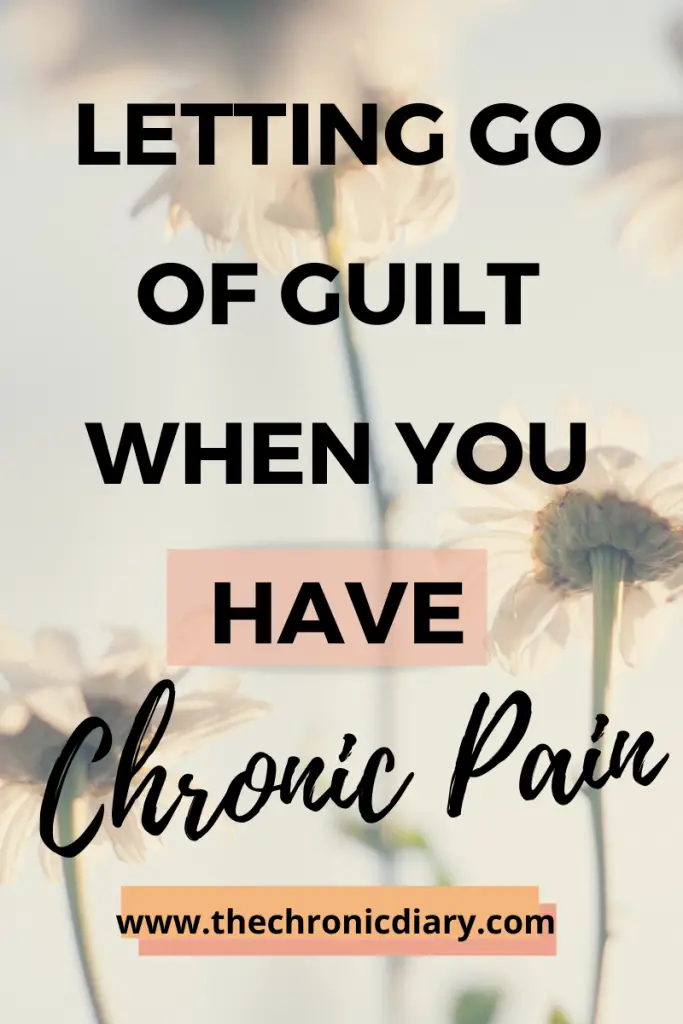 Dealing With Chronic Pain - How to stop feeling guilty about your pain